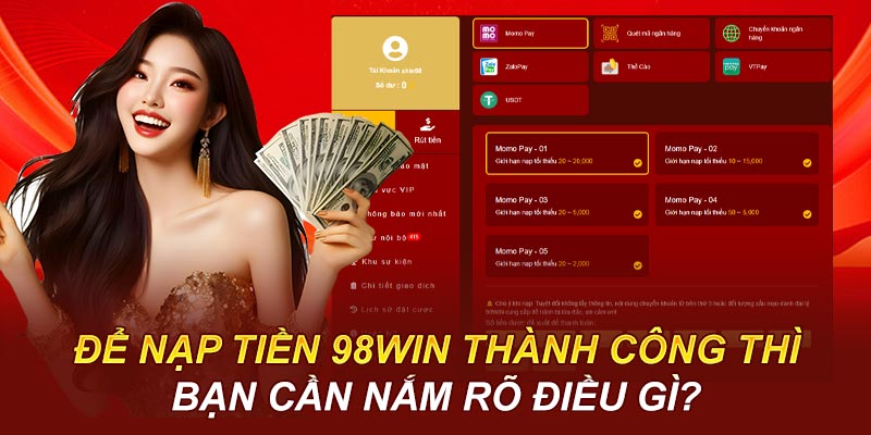 Để nạp tiền 98win thành công thì bạn cần nắm rõ điều gì?