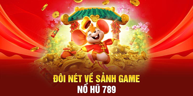 Đôi nét về sảnh game nổ hũ 789​​