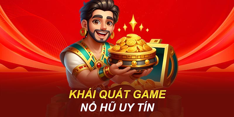 Khái quát tựa game nổ hũ uy tín