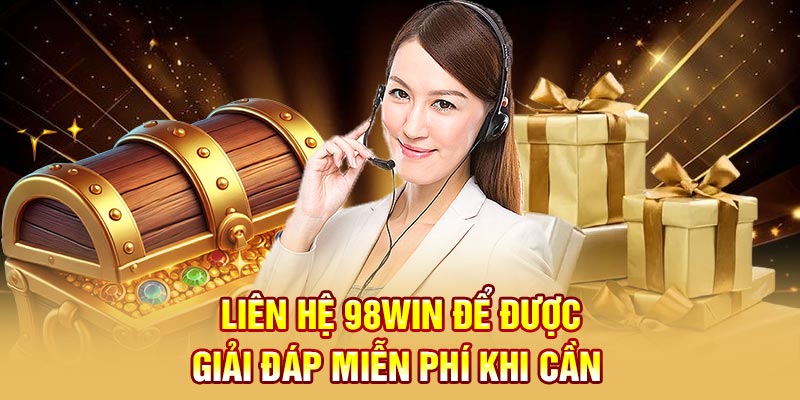 Liên hệ 98Win để được giải đáp miễn phí khi cần