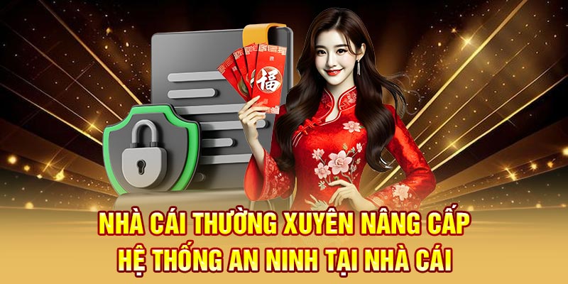 Nhà cái thường xuyên nâng cấp hệ thống an ninh tại nhà cái