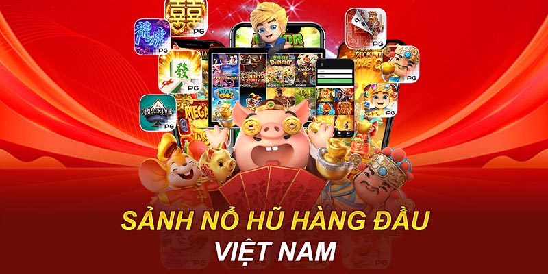 Sảnh nổ hũ hàng đầu Việt Nam