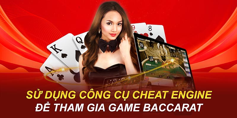 Sử dụng công cụ Cheat Engine để tham gia game baccarat