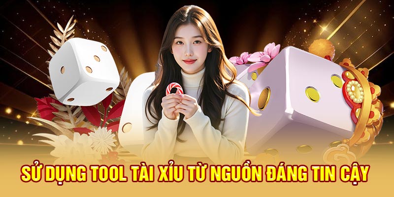 Sử dụng tool tài xỉu từ nguồn đáng tin cậy