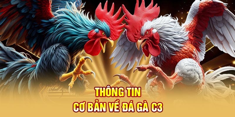 Thông tin cơ bản về đá gà C3