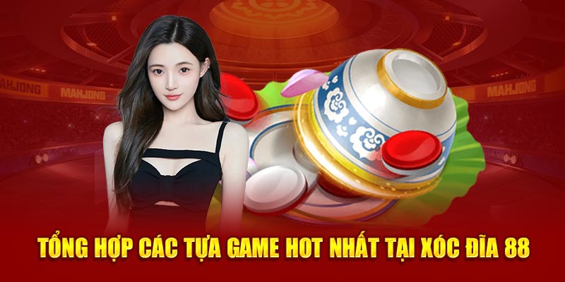 Tổng hợp các tựa game hot nhất tại xóc đĩa 88