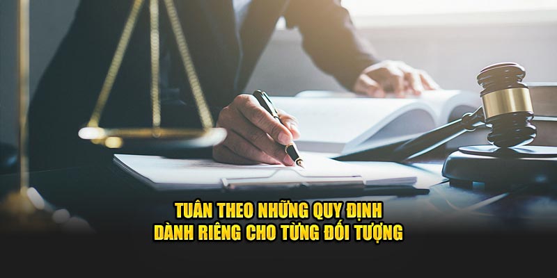 Tuân theo những quy định dành riêng cho từng đối tượng