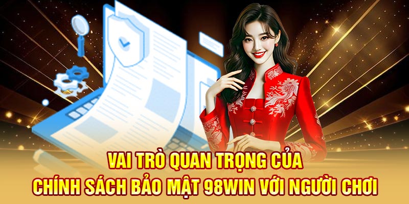 Vai trò quan trọng của chính sách bảo mật 98WIN với người chơi