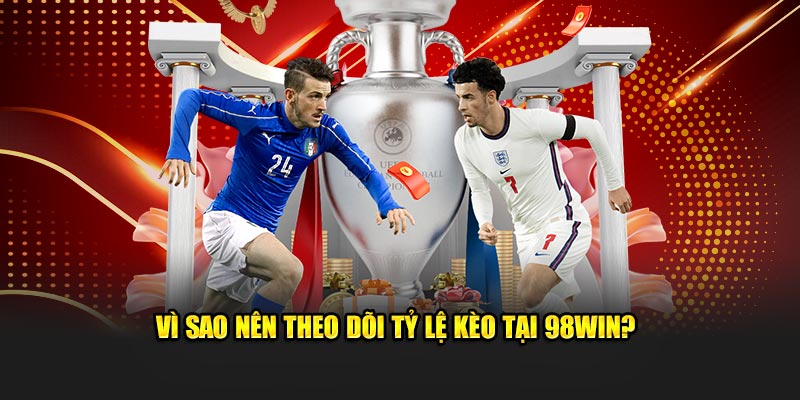 Vì sao nên theo dõi tỷ lệ kèo tại nhà cái?
