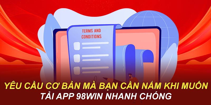 Yêu cầu cơ bản mà bạn cần nắm khi muốn tải app 98WIN nhanh chóng